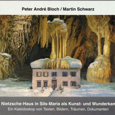 Das Nietzsche-Haus in Sils-Maria als Kunst- und Wunderkammer: Ein Kaleidoskop von Texten, Bildern, Träumen, Dokumenten